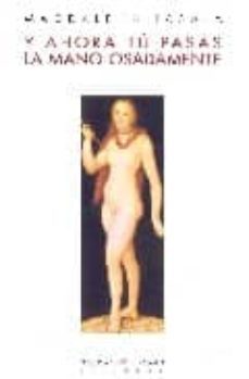 y ahora tu pasas la mano osadamente-magdalena lasala-9788483746349