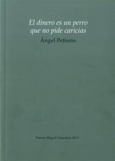 el dinero es un perro que no pide caricias-angel petisme-9788483803349