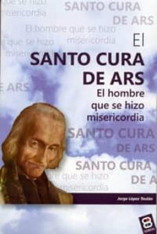 el santo cura de ars. el hombre que se hizo misericordia-9788484078449