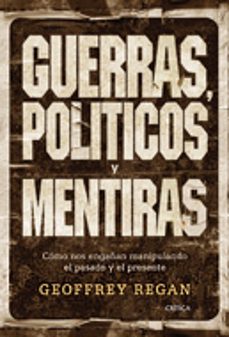 guerras, politicos y mentiras: como nos engañan manipulando el pa sado y el presente-9788484327349