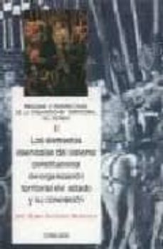 los elementos esenciales del sistema constitucional de organizaci on territorial del estado y su concrecion-9788484441649