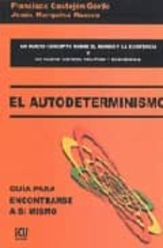 el autodeterminismo: guia para encontrarse a si mismo (un nuevo c oncepto sobre el mundo y la existencia y un nuvo sistema politico y economico)-francsico castejon gordo-jesus marquino ramos-9788484543749