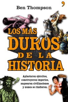 (pe) los mas duros de la historia: aplastaron ejercitos,construye ron imperios, saquearon civilizaciones y nunca se rindieron-9788484609049