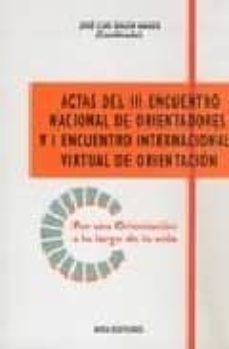 actas del iii encuentro nacional de orientadores y i encuentro internacional virtual de orientacion: por una orientacion a lo   largo de la vida. conferencias y mesas redondas-jose luis soler nages-9788484652649