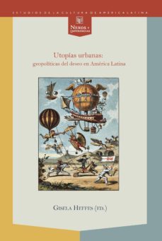 utopias urbanas: geopoliticas del deseo en america latina-gisela heffes-9788484897149