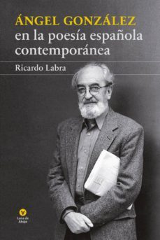 angel gonzalez en la poesia española contemporanea-ricardo labra-9788486375249
