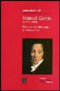 manuel garcia (1775-1832): maestro del bel canto y compositor-james radomski-9788489457249