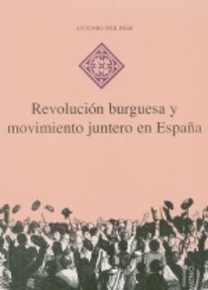 revolucion burguesa y movimiento juntero en españa-antonio moliner prada-9788489790049