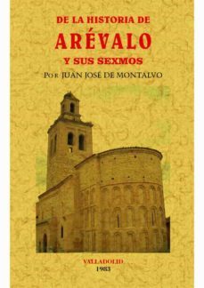 de la historia de arevalo y sus sexmos (edicion facsimil)-juan jose de montalvo-9788490015049