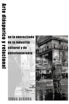 arte diasporico y relacional en la encrucijada de la industria cultural y del entretenimiento (ebook)-9788490111949