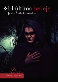 el ultimo hereje-jesus avila granados-9788490300749