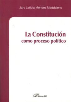 la constitucion como proceso politico-jary leticia mendez maddaleno-9788490310649