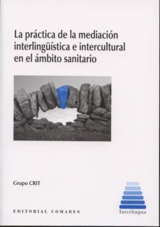 la practica de la mediacion interlinguistica e intercultural en e l ambito sanitario-9788490451649