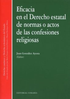 eficacia en el derecho estatal de normas o actos de las confesion es religiosas-juan gonzalez ayesta-9788490453049