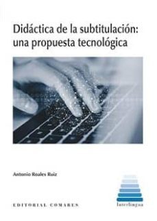 didactica de la subtitulacion: una propuesta tecnologica-antonio roales ruiz-9788490457849