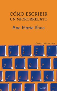 como escribir un microrrelato-ana maria shua-9788490653449