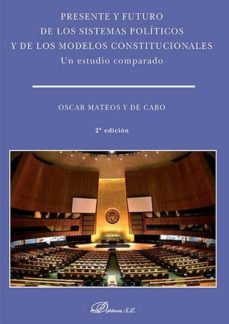 presente y futuro de los sistemas politicos y de los modelos constitucionales. un estudio comparado-9788490855249