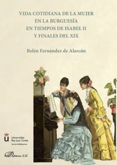 vida cotidiana de la mujer en la burguesia en tiempos de isabel ii y finales del xix (ebook)-belen fernandez de alarcon-9788490856949