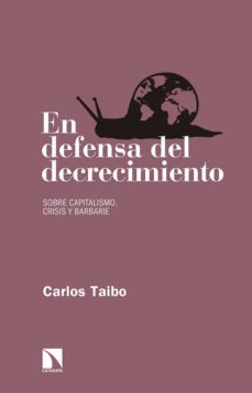 en defensa del decrecimiento sobre capitalismo, crisis y barbarie-9788490972649