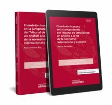 el embrion humano en la jurisprudencia del tribunal de estrasburgo: uan analisis a la luz de la normativa internacional y europa-9788490985649