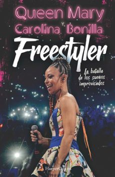 freestyler. la batalla de los sueños improvisados-mary queen-carolina bonilla-9788491396949
