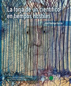 la forja de un cientifico en tiempos hostiles (ebook)-josé rodrigo garcía-9788491595649