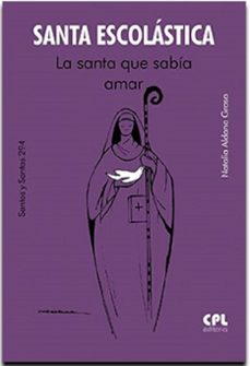 santa escolastica  la santa que sabia amar-natalia aldana grasa-9788491655749