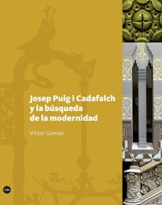 josep puig i cadafalch y la busqueda de la modernidad-victor gomez gomez-9788491682349
