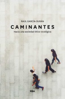 caminantes. hacia una sociedad etico-ecologica-raul garcia duran-9788491873549