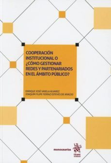 cooperacion institucional o ¿ como gestionar redes y partenariado s en el ambito publico?-enrique varela alvarez-9788491908449