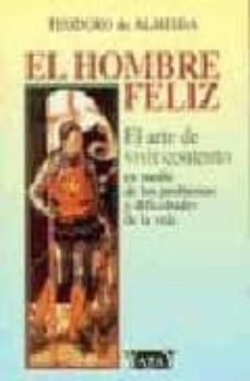 el hombre feliz: el arte de vivir contento en medio de las dificu ltades y problemas de la vida-teodoro de almeida-9788492158249