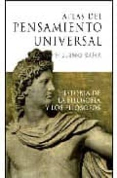 atlas del pensamiento universal: historia de la filosofia y los f ilosofos-9788492516049