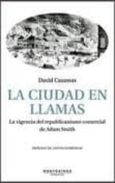 la ciudad en llamas: la vigencia del republicanismo comercial de adam smith (montesinos)-9788492616749