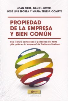propiedad de la empresa y bien comun: una lectura comentada y poliedrica del texto ¿de quien es la empresa? de guillermo       rovirosa-joan sifre-daniel jover-9788492787449