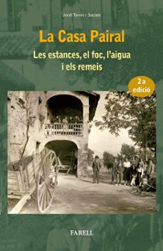 la casa pairal: les estances, el foc, l aigua, i els remeis-jordi torres i sociats-9788492811649
