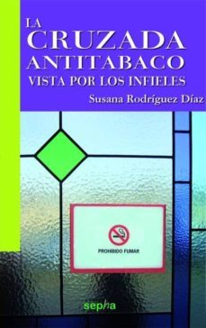 la cruzada antitabaco vista por los infieles-susana rodriguez diaz-9788492974849