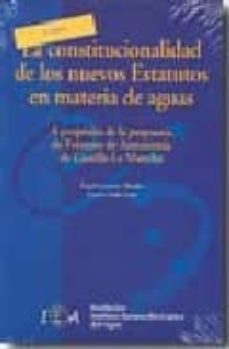 la constitucionalidad de los nuevos estatutos en materia de aguas a proposito de la propuesta de estatuto de autonomia de castilla-la mancha-antonio fanlo loras-angel garrorena morales-9788493632649