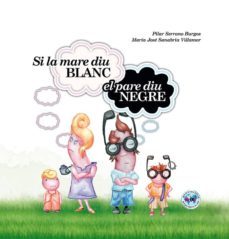 si la mare diu blanc el pare diu negre-pilar serrano burgos-9788494144349