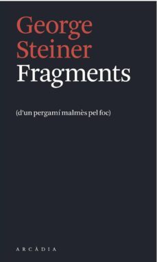 fragments (d un pergami malmes del foc)-george steiner-9788494232749