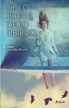 de lo breve de lo ubicuo-daisy gonzalez broche-9788494371349