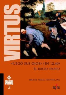 "cego sus ojos" (jn 12,40). el juicio propio-miguel angel fuentes-9788494424649