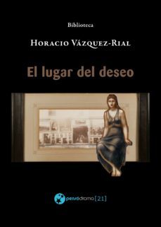 el lugar del deseo (ebook)-horacio vazquez rial-9788494752049