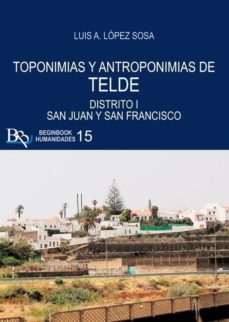 toponimias y antroponimias de telde: distrito i san juan y san francisco-luis a. lopez sosa-9788494937149