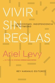 vivir sin reglas-ariel levy-9788494947049