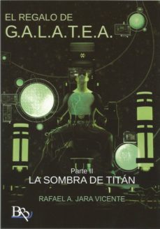 el regalo de g.a.l.a.t.e.a.: la sombra del titan-rafael a jara vicente-9788494971549