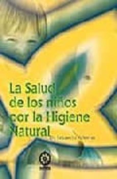 la salud de los niños por la higiene natural (10ª ed.)-9788495052049