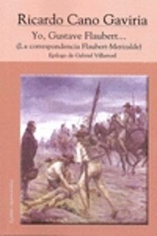 yo, gustave flaubert (la correspondencia flaubert-merizalde)-9788495142849