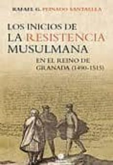los inicios de la resistencia musulmana: en el reino de granada ( 1490-1515)-rafael peinado santaella-9788496395749