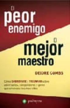 el peor enemigo, el mejor maestro: como sobrevivir y triunfar sob re adversarios, competidores y gente que amenaza nuestras vidas-deidre combs-9788496665149