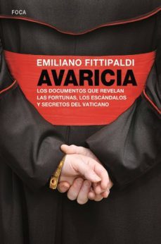 avaricia: los documentos que revelan las fortunas, los escandalos y secretos del vaticano-9788496797949